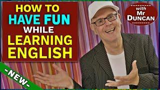 How to have FUN while LEARNING ENGLISH - Mr Duncan will tell you #englishaddictwithmrduncan