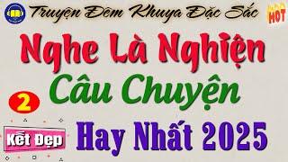 Hay Quá đi thôi - Nghe Là Nghiện :  " Câu Chuyện Hay Nhất 2025 " | Nghe đọc truyện ngôn tình cực hay