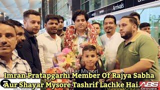 Imran Pratapgarhi Member Of Rajya Sabha Aur Shayar Mysore Tashrif Lachke Hai.