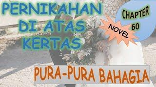 CHAPTER 60 - PURA-PURA BAHAGIA - PERNIKAHAN DI ATAS KERTAS