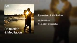 Relaxation & Meditation / Релаксация и медитация - Art Kosekoma / Арт Косекома