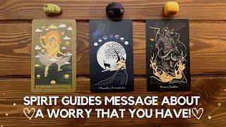 Spirit Guides Message About A Worry That You Have!   | Timeless Reading