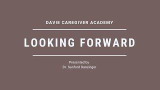 Looking Forward with Dr. Sanford Danzinger - Davie Caregiver Academy