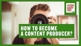 How to Become a Content Producer?