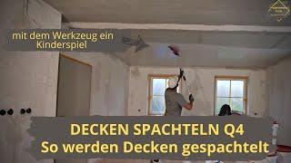 Decken spachteln leicht gemacht/ Decken auf Q4 spachteln