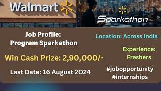 Walmart Sparkathon 2024 | Last Date: 16 August 2024 | Win Cash Prize Up-to Rs. 2 Lakhs |