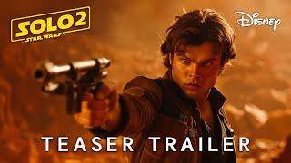 SOLO 2: A Star Wars Story - Teaser Trailer | Emilia Clarke, Alden Ehrenreich (2026)