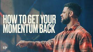 How To Get Your Momentum Back | Steven Furtick