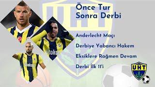 Fenerbahçe Gündemi | Önce Anderlecht Ardından Galatasaray | Derbiye Yabancı Hakem | İlk 11ler