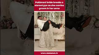 Pakistani bride breaks a stereotype as she carries groom in her arms