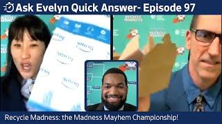 Ask Evelyn Live, Quick Answer - Episode 97 I Recycle Madness: the Madness Mayhem Championship!