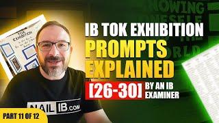 IB TOK Exhibition Prompts Explained [26-30] by an IB Examiner | Part 11 of 12