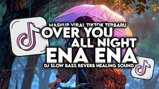 DJ OVER YOU X ENA ENA X ALL NIGHT SLOW BASS VIRAL TIKTOK FULL SONG MAMAN FVNDY 2024