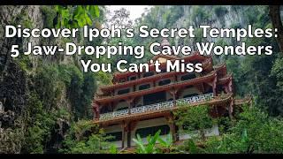 Discover Ipoh's 5 Hidden Cave Temples: Perak's Secret Spiritual Wonders