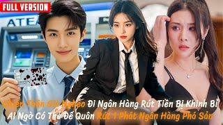 Chiến Thần Giả Nghèo Đi Ngân Hàng Rút Tiền Bị Khinh Bỉ, Ai Ngờ Rút 1 Phát Khiến Ngân Hàng Phá Sản