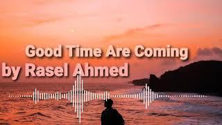 Good Time Are Coming by Rasel Ahmed