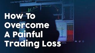 How to overcome a painful trading loss