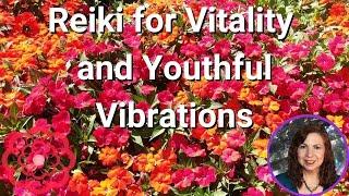 Reiki for Vitality and Youthful Vibrations 