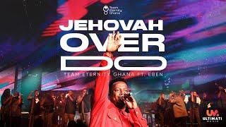 Team Eternity Ghana - Jehovah Over Do ft. EBEN