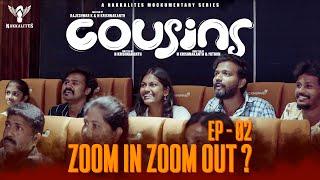 Cousins | Episode 02 | Zoom In Zoom Out? | A Mockumentary Series |  Nakkalites