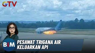 Ratusan Penumpang Berhamburan Keluar saat Pesawat Trigana Air Keluarkan Api - BIM 05/11