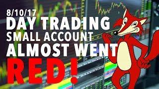 8/10/2017 Day Trading Small Account ALMOST HAD A RED DAY!