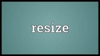 Resize Meaning