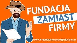 Fundacja zamiast firmy. Czy to ma sens?