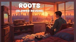 ROOTS || LOFI SONG || SLOWED REWRBED