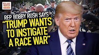 Rep. Bobby Rush Says "Trump Wants To Instigate A Race War"