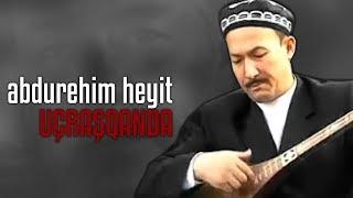 Abdurehim Heyit - Karşılaşınca