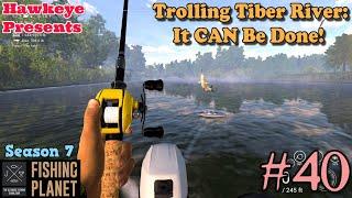 Fishing Planet #40 - S7 | Trolling Tiber River: It CAN Be Done!