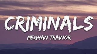 Meghan Trainor - Criminals (Lyrics)