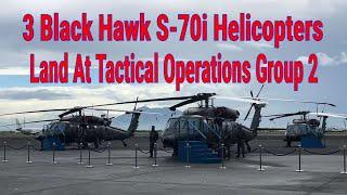 3 Black Hawk S-70i Helicopters Land At Tactical Operations Group 2