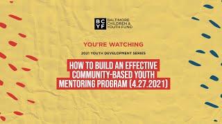 How to Build an effective Community-Based Youth Mentoring Program (4.27.2021)