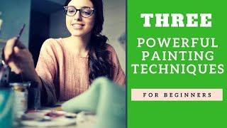 Three Powerful Painting Techniques for Beginner Artists (2018)