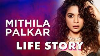 Mithila Palkar Life Story | Biography