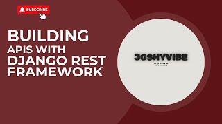 Building APIs with Django Rest Framework - Serializers, Generic Views, URL Endpoints, API Views