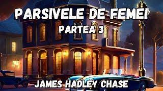 Parsivele de femei, partea 3, James Hadley Chase, carte audio in limba romana, audiobook