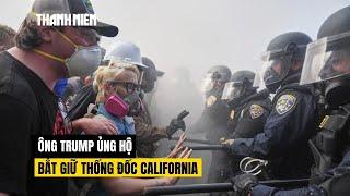 Thủy quân lục chiến vào Los Angeles, ông Trump ủng hộ bắt giữ thống đốc California