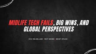 Midlife Tech Fails, Big Wins, and Global Perspectives