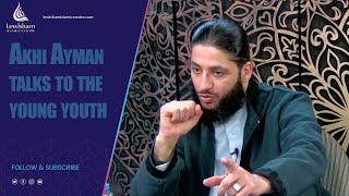 Akhi Ayman Talks to The Youth About his Life