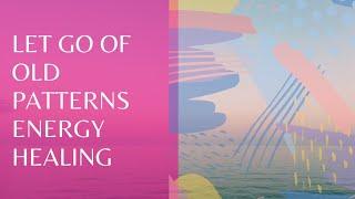 Let go of old patterns energy healing ️ 