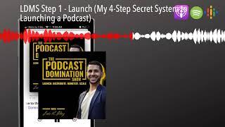 LDMS Step 1 - Launch (My 4-Step Secret System to Launching a Podcast)