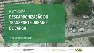 1º Workshop Setorial: Descarbonização do Transporte Urbano de Carga