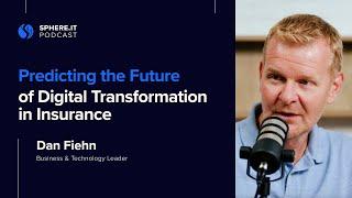 Predicting the Future of Digital Transformation in Insurance | Dan Fiehn | Sphere.it Podcast S01E04