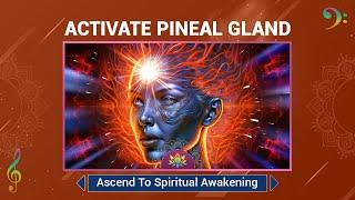 Activate Pineal Gland - Raise Intuition, Ascend To Spiritual Awakening - Awaken Higher Consciousness