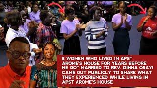 HEAR WHAT THESE 8 WOMEN WHO LIVED IN APST AROME'S HOUSE FOR YEARS SAID PUBLICLY ABOUT DINNA OSAYI