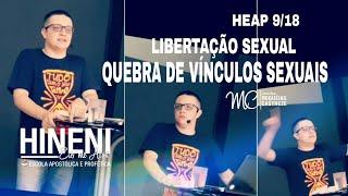 LIBERTAÇÃO | ORAÇÃO DE QUEBRA DE VINCULOS SEXUAIS  - HEAP 9/18 ESCOLA HINENI - AP. MIQUEIAS CASTREZE