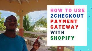 2Checkout To Process Payments On Your Shopify Store